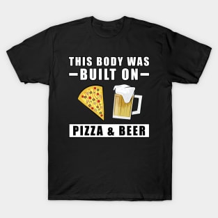 This Body was built on Pizza & Beer T-Shirt